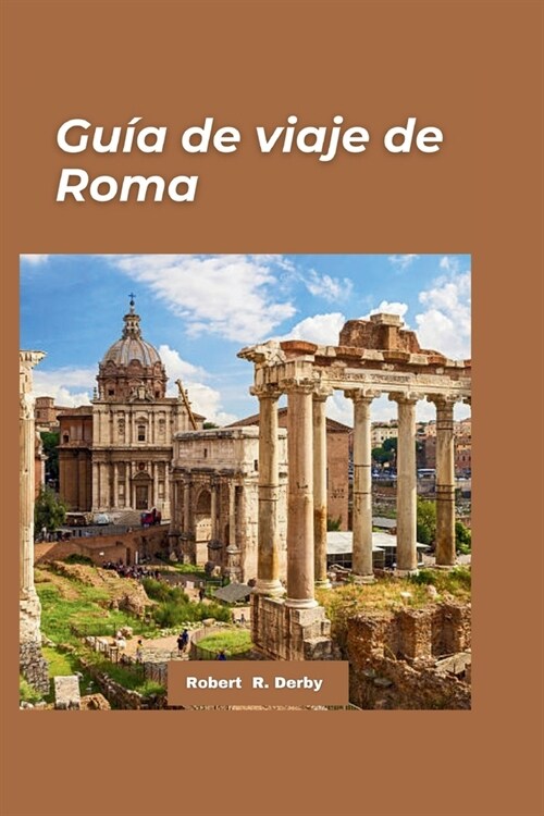 Roma Gu? de viaje 2024: La gu? definitiva para viajeros sobre lugares imprescindibles, sabores imprescindibles y aventuras imprescindibles (Paperback)