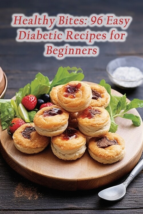 Healthy Bites: 96 Easy Diabetic Recipes for Beginners (Paperback)