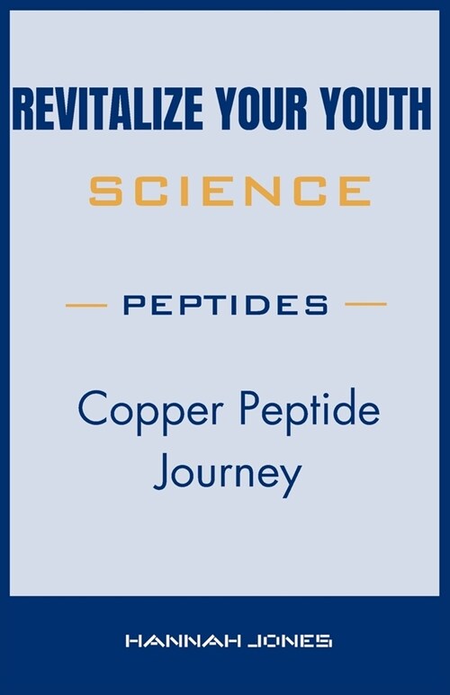 Revitalize Your Youth: Copper Peptide Journey (Paperback)