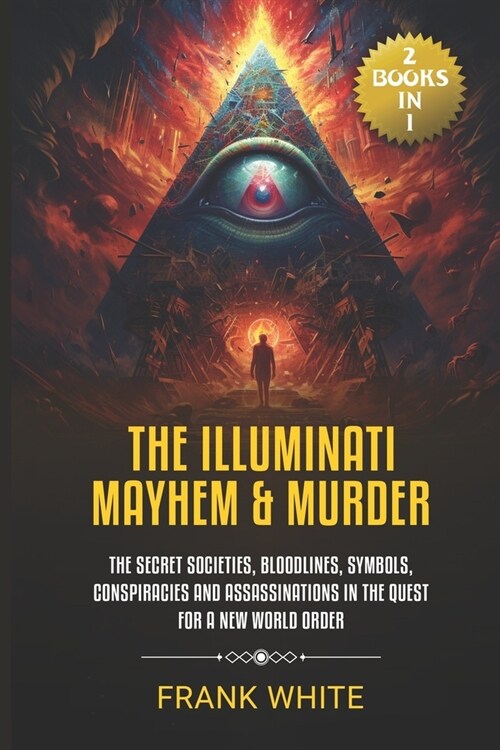 The Illuminati Mayhem & Murder: (2 Books in 1) The Secret Societies, Bloodlines, Symbols, Conspiracies and Assassinations in the Quest for a New World (Paperback)