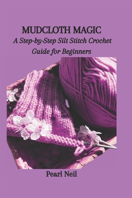 Mudcloth Magic: A Step-by-Step Silt Stitch Crochet Guide for Beginners (Paperback)