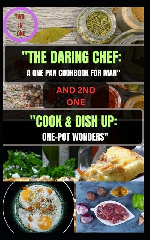 The Daring Chef: A ONE PAN COOKBOOK FOR MAN and 2nd one COOK & DISH UP: ONE-POT WONDERS (Paperback)