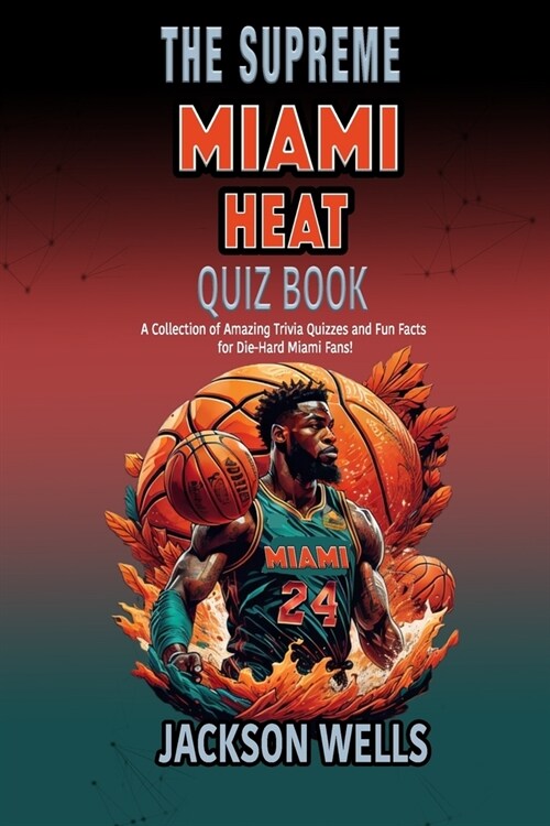 Miami Heat: The Supreme Quiz and Trivia Book about your favorite basketball team (Paperback)