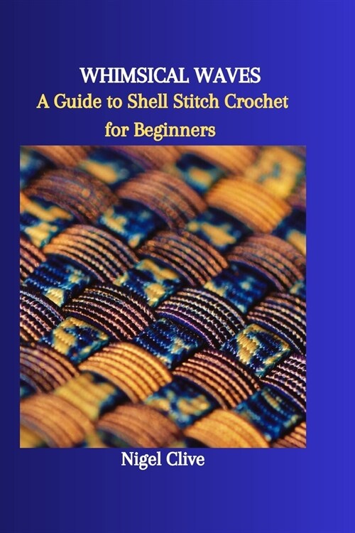 Whimsical Waves: A Guide to Shell Stitch Crochet for Beginners (Paperback)