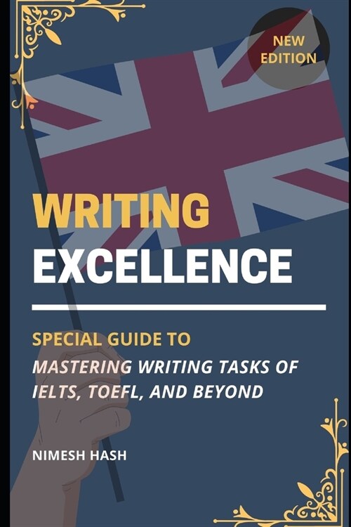 Writing Excellence: Mastering IELTS, TOEFL, and Beyond: Guide for Writing Task from Beginner Level (Paperback)