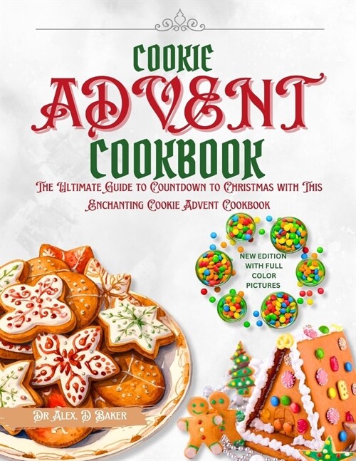 Cookie Advent Cookbook: The Ultimate Guide To Countdown To Christmas With This Enchanting Cookie Advent Cookbook (Paperback)
