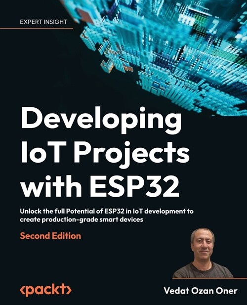 Developing IoT Projects with ESP32 - Second Edition: Unlock the full Potential of ESP32 in IoT development to create production-grade smart devices (Paperback, 2)