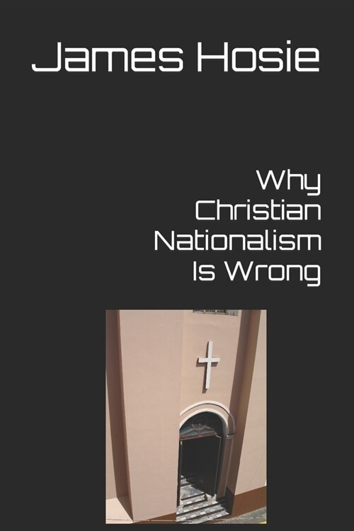 Why Christian Nationalism Is Wrong (Paperback)