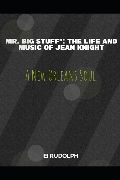 Mr Big Stuff: The Life and Music of Jean Knight: New Orleans Soul (Paperback)
