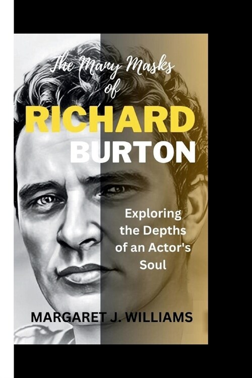 The Many Masks of RICHARD BURTON: Exploring the Depths of an Actors Soul (Paperback)