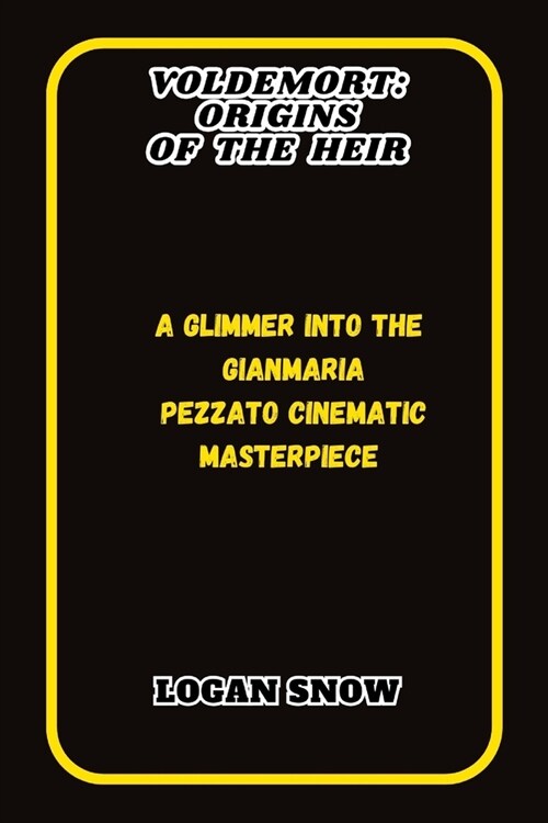 Voldemort: Origins of the Heir: A Glimmer into the Gianmaria Pezzato cinematic masterpiece (Paperback)