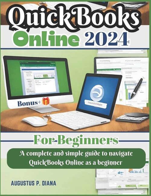 QuickBooks Online For Beginners: A complete and simple guide to navigate Quick Books Online as a beginner (Paperback)