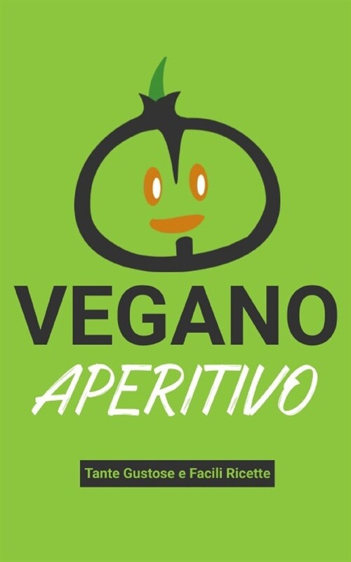 Aperitivo Vegano: Tante Gustose e Facili Ricette (Paperback)