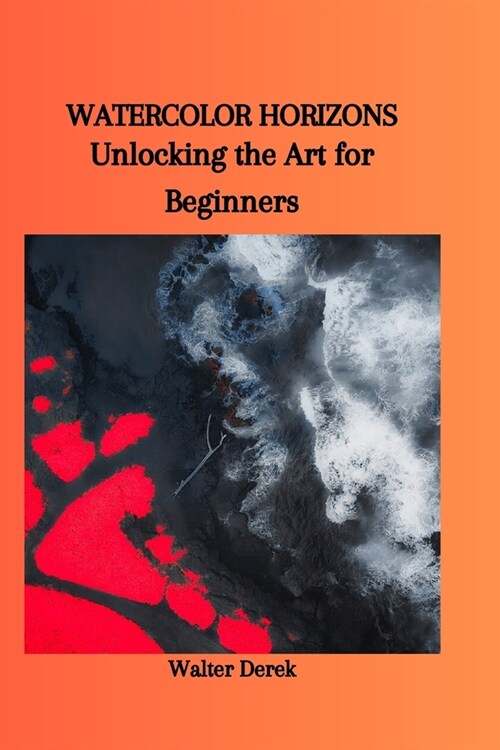 Watercolor Horizons: Unlocking the Art for Beginners (Paperback)