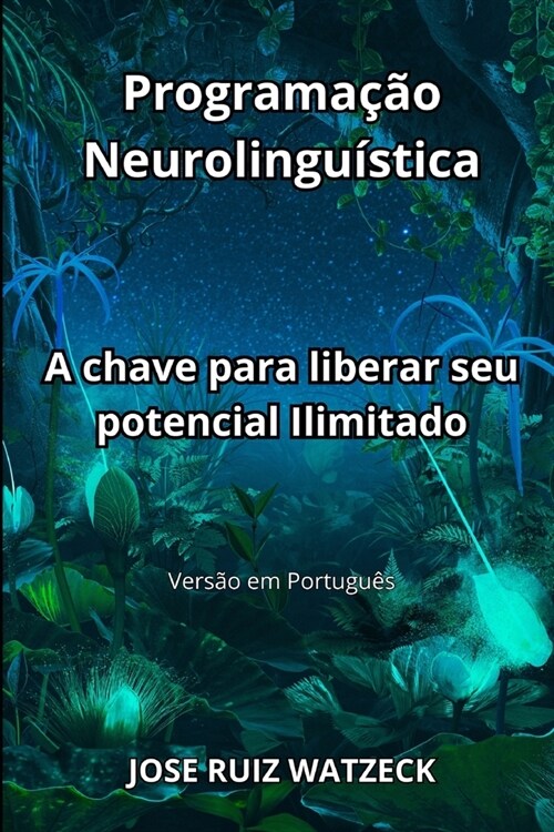 Programa豫o Neurolingu?tica: A chave para liberar seu potencial Ilimitado (Paperback)