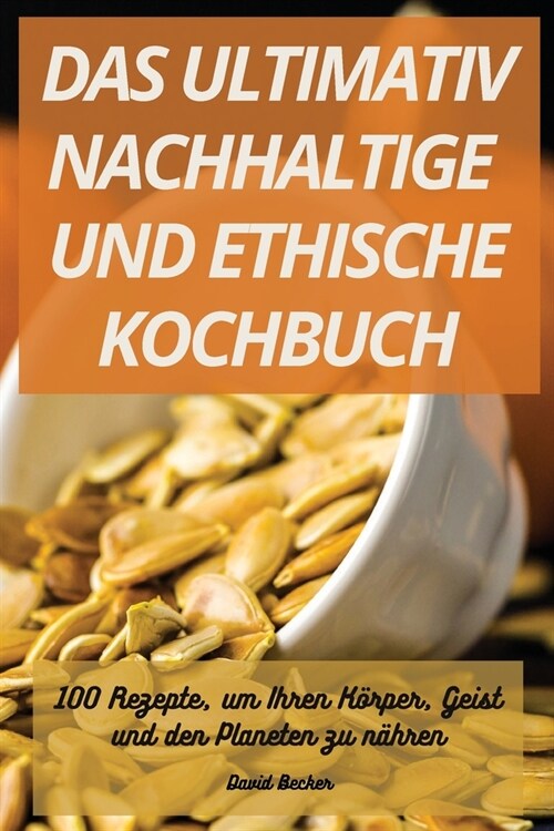 Das Ultimativ Nachhaltige Und Ethische Kochbuch (Paperback)