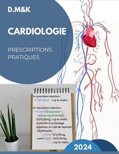 Cardiologie: Prescreptions Pratiques 2024: Les nouvelles conduites th?apeutiques et les ordonnances en Cardiologie, version color? (Paperback)