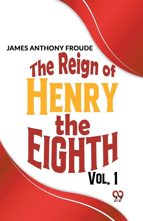 The Reign Of Henry The Eighth Vol.1 (Paperback)