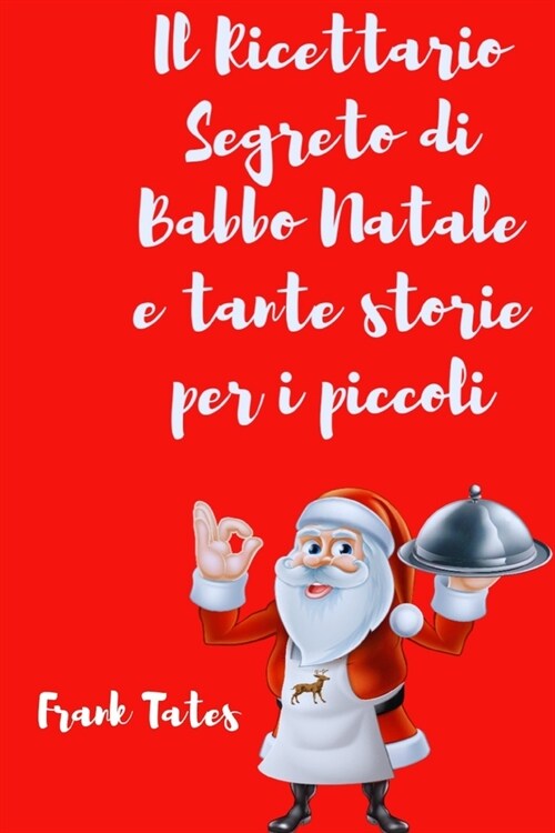 Il Ricettario Segreto di Babbo Natale e Tante Storie per i pi?Piccoli (Paperback)