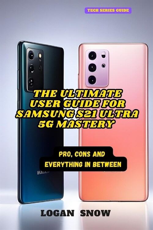 The Ultimate User Guide for Samsung S21 Ultra 5G: pro, cons and everything in between (Paperback)