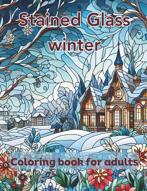 Stained Glass Winter coloring book for adults: 50 Anti-Stress Coloring Pages Featuring Stained Glass winter (Paperback)