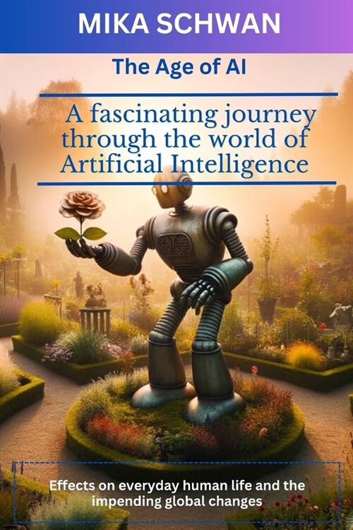 The Age of AI: A fascinating journey through the world of Artificial Intelligence (Paperback)