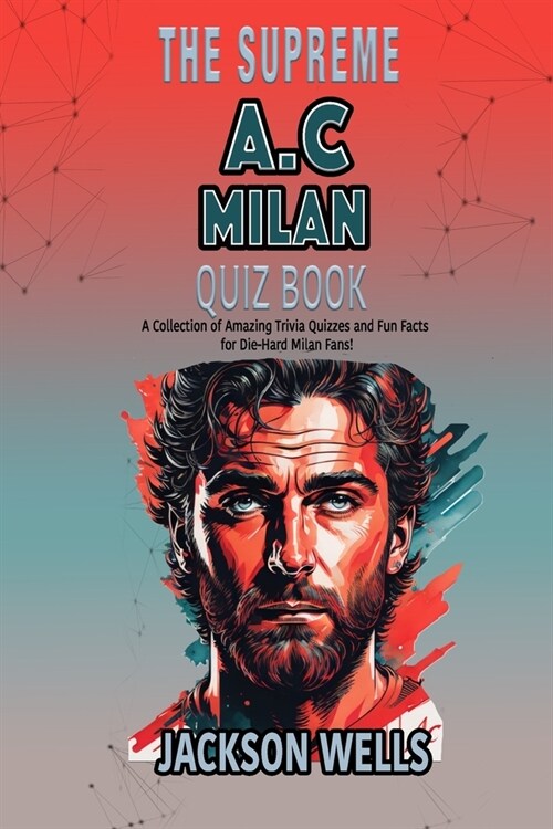 A.C. Milan: The Supreme Quiz and Trivia Book about your favorite soccer team (Paperback)