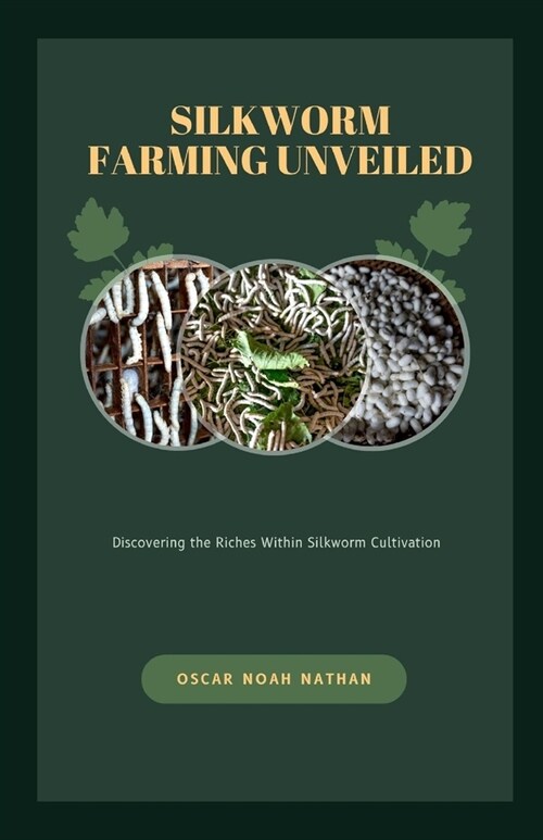 Silkworm Farming Unveiled: Discovering the Riches Within Silkworm Cultivation (Paperback)