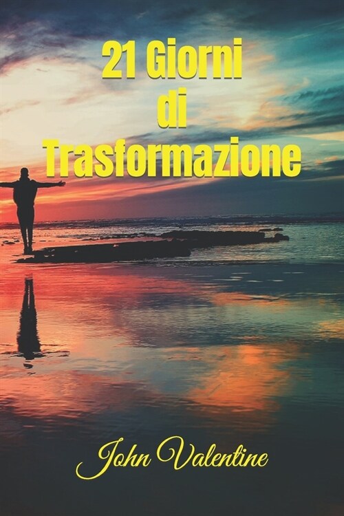 21 Giorni di Trasformazione: Guida Pratica per Cambiare le Tue Abitudini e Rivoluzionare la Tua Vita (Paperback)