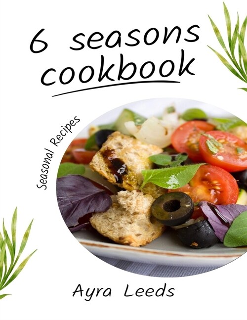 Exploring the 6 Seasons: A flavorful 6 Seasons Cookbook Recipes for Every Culinary Journey (Paperback)