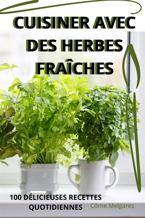 Cuisiner Avec Des Herbes Fra?hes (Paperback)