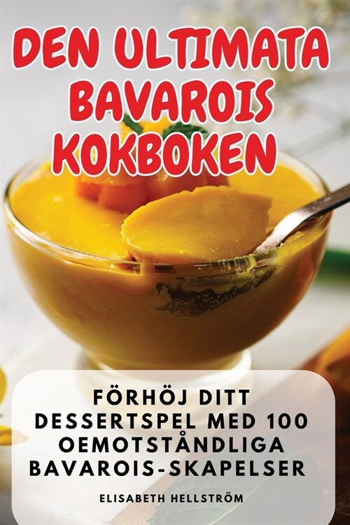 Den Ultimata Bavarois Kokboken (Paperback)