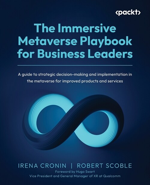 The Immersive Metaverse Playbook for Business Leaders: A guide to strategic decision-making and implementation in the metaverse for improved products (Paperback)