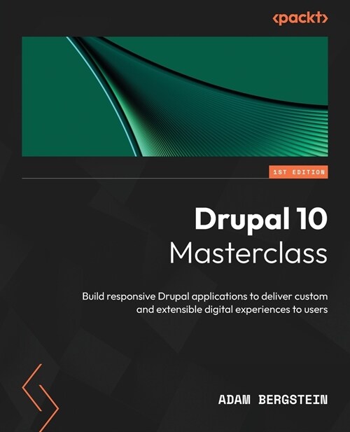 Drupal 10 Masterclass: Build responsive Drupal applications to deliver custom and extensible digital experiences to users (Paperback)
