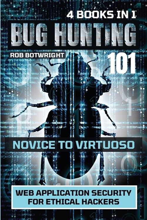 Bug Hunting 101: Web Application Security For Ethical Hackers (Paperback)