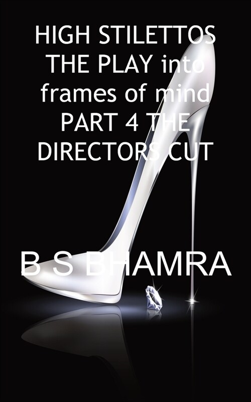 High Stilettos in Two Frames of Mind the Play Part 4 the Directors Cut (Paperback, 4)