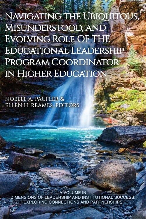 Navigating the Ubiquitous, Misunderstood, and Evolving Role of the Educational Leadership Program Coordinator in Higher Education (Paperback)