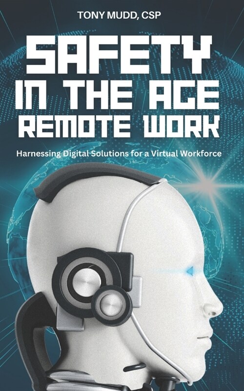 Safety in the Age of Remote Work: Harnessing Digital Solutions for a Virtual Workforce (Paperback)