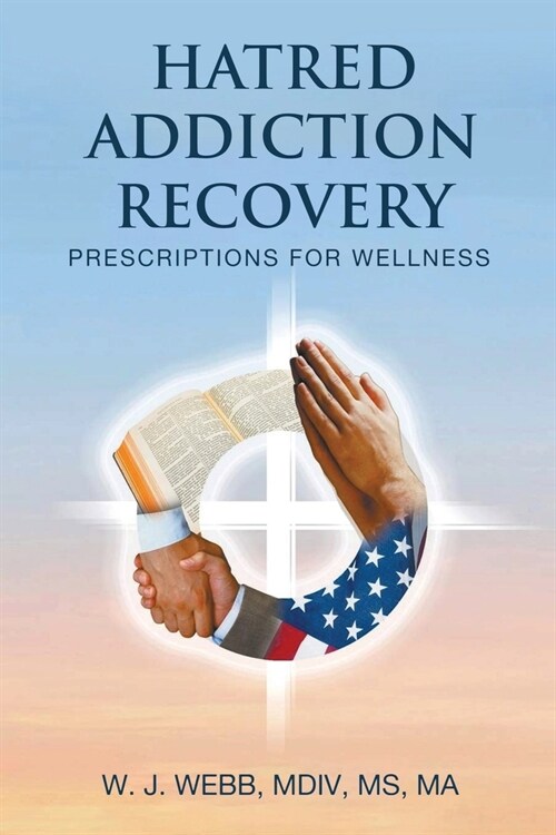 Hatred Addiction Recovery: Prescriptions for Wellness (Paperback)