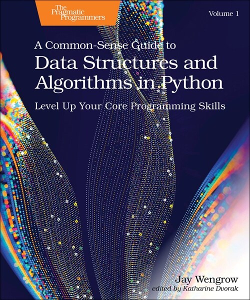 A Common-Sense Guide to Data Structures and Algorithms in Python, Volume 1: Level Up Your Core Programming Skills (Paperback)