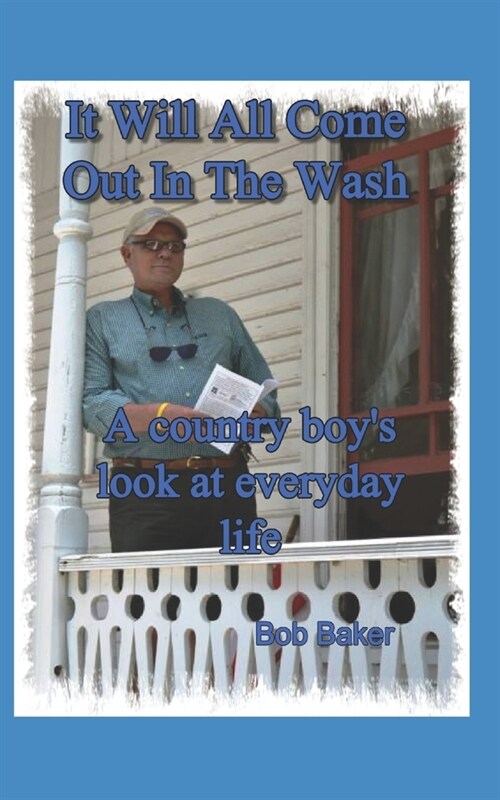 It Will All Come Out in the Wash: A country boys look at everyday life (Paperback)