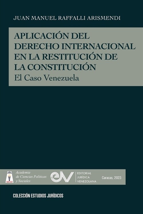 APLICACI? DEL DERECHO INTERNACIONAL EN LA RESTITUCI? DE LA DEMOCRACIA, El caso de Venezuela (Paperback)