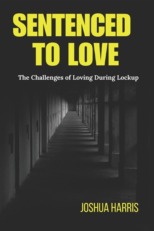 Sentenced To Love: The Challenges of Loving During Lockup (Paperback)