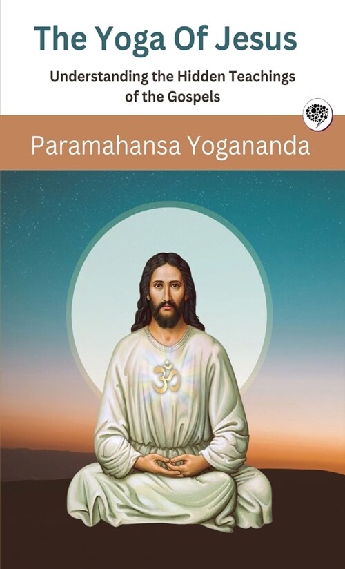 The Yoga Of Jesus - Understanding the Hidden Teachings of the Gospels (Self-Realization Fellowship) (Hardcover)