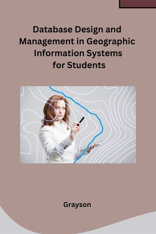 Database Design and Management in Geographic Information Systems for Students (Paperback)