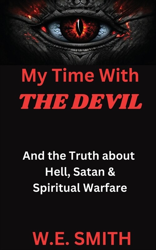 My Time With THE DEVIL: And The Truth about Hell, Satan & Spiritual Warfare (Paperback)