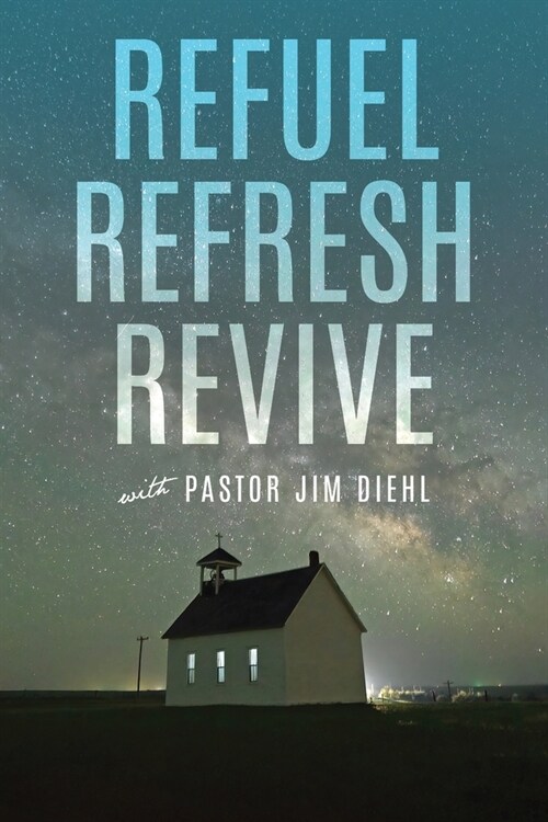 Refuel Refresh Revive with Pastor Jim Diehl (Paperback)