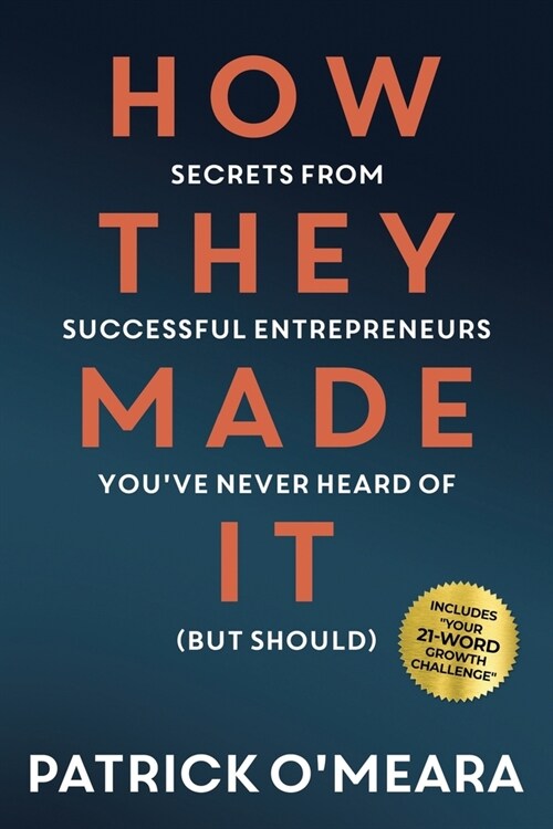 How They Made It: Secrets from Successful Entrepreneurs Youve Never Heard of (But Should) (Paperback)