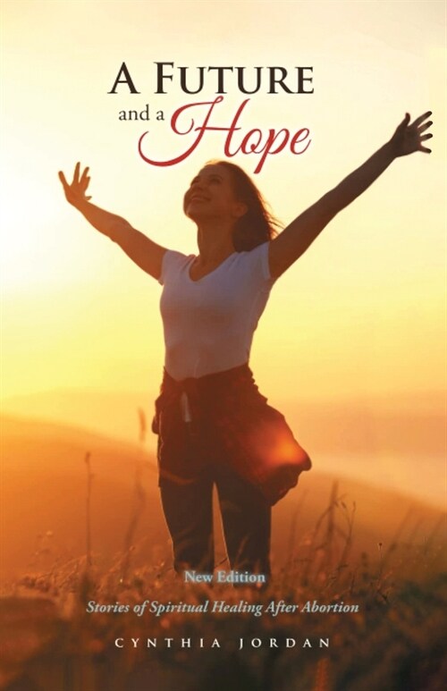 A Future and a Hope: Stories of Spiritual Healing After Abortion (Paperback)
