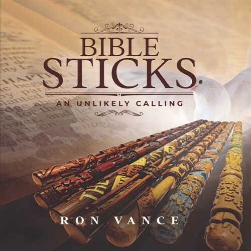 Bible Sticks: An Unlikely Calling (Paperback)